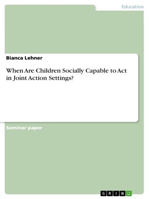 cover image of When Are Children Socially Capable to Act in Joint Action Settings?